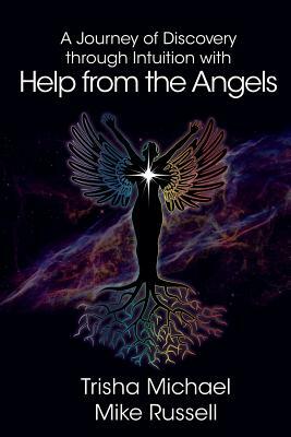 A Journey of Discovery through Intuition with Help from the Angels by Trisha Michael, Mike Russell