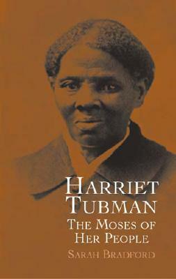 Harriet Tubman: The Moses of Her People by Sarah Bradford