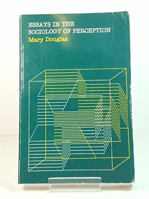 Essays in the Sociology of Perception by Mary Douglas