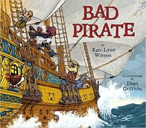 Bad Pirate by Dean Griffiths, Kari-Lynn Winters