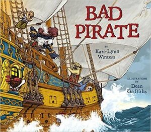 Bad Pirate by Kari-Lynn Winters, Dean Griffiths