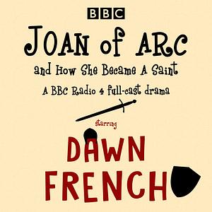 Joan of Arc, and How She Became a Saint by Patrick Barlow