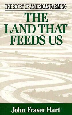 The Land That Feeds Us by John Fraser Hart