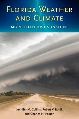 Florida Weather and Climate: More Than Just Sunshine by Jennifer M. Collins, Charles H. Paxton, Robert V. Rohli