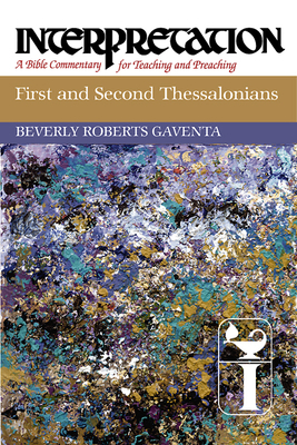First and Second Thessalonians: Interpretation: A Bible Commentary for Teaching and Preaching by Beverly Roberts Gaventa