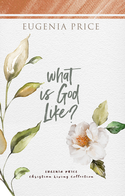 What Is God Like? by Eugenia Price