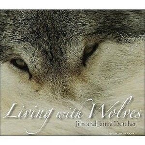 Living with Wolves With CD-ROM by Jamie Dutcher, Jim Dutcher