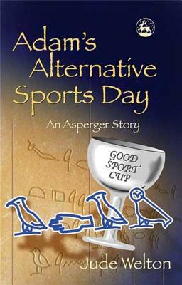 Adam's Alternative Sports Day: An Asperger Story by Jude Welton