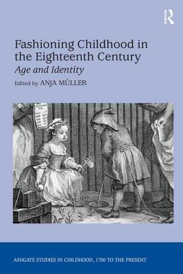 Fashioning Childhood in the Eighteenth Century: Age and Identity by 