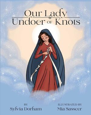 Our Lady Undoer of Knots by Sylvia Dorham