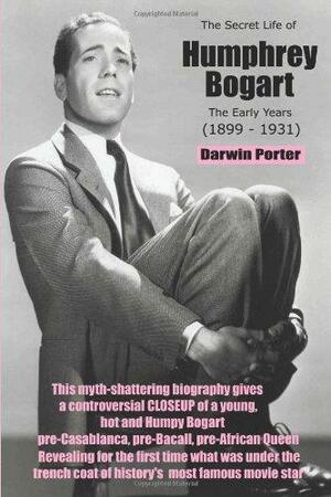 The Secret Life of Humphrey Bogart: The Early Years by Darwin Porter