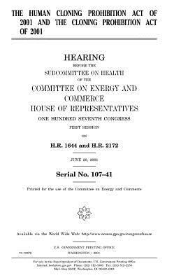 The Human Cloning Prohibition Act of 2001 and the Cloning Prohibition Act of 2001 by United States Congress, Committee on Energy and Commerce, United States House of Representatives