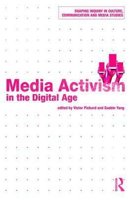 Media Activism in the Digital Age by Guobin Yang, Victor Pickard