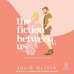 The Fiction Between Us by Julie Olivia