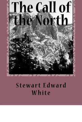 The Call of the North by Stewart Edward White