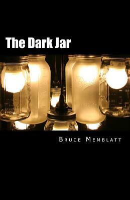 The Dark Jar: A collection of short stories by Bruce Memblatt by Bruce Memblatt