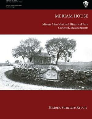 The Meriam House: Historic Structure Report by U. S. Department National Park Service, Barbara A. Yocum