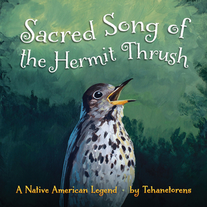 Sacred Song of the Hermit Thrush: A Native American Legend by Tehanetorens, David Kanietakeron Fadden