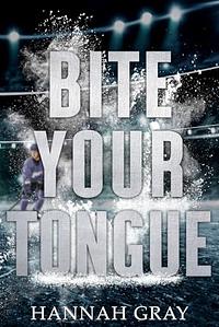 Bite Your Tongue by Hannah Gray