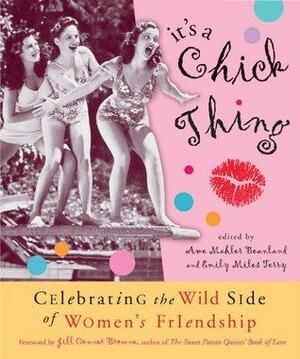 It's a Chick Thing: Celebrating the Wild Side of Women's Friendship by Ame Mahler Beanland, Jill Conner Browne, Emily Miles Terry