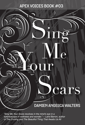 Sing Me Your Scars by Damien Angelica Walters