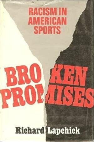 Broken Promises: Racism in American Sports by Richard Edward Lapchick