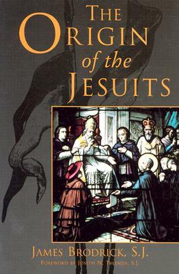 The Origin of the Jesuits by James Brodrick, S. J. Brodrick