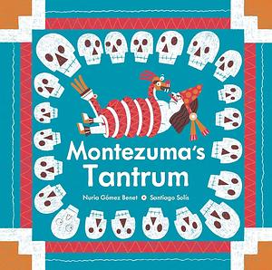 Montezuma's Tantrum by Nuria Gómez Benet