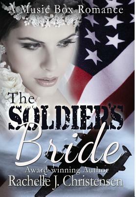 The Soldier's Bride by Rachelle J. Christensen