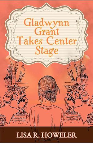 Gladwynn Grant Takes Center Stage by Lisa R. Howeler, Lisa R. Howeler