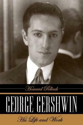 George Gershwin: His Life and Work by Howard Pollack