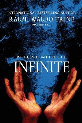 In Tune With The Infinite by Ralph Waldo Trine