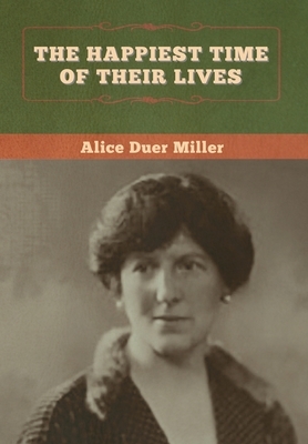 The Happiest Time of Their Lives by Alice Duer Miller