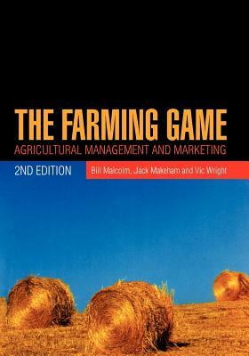 The Farming Game: Agricultural Management and Marketing by Vic Wright, Jack Makeham, Bill Malcolm