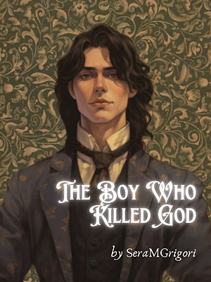 The Boy Who Killed God by SeraMGrigori