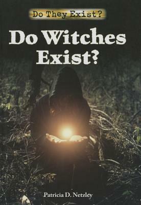 Do Witches Exist? by Patricia D. Netzley