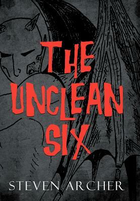 The Unclean Six by Steven Archer