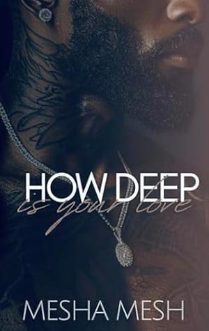 How Deep Is Your Love by Mesha Mesh