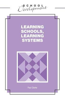 Learning Schools, Learning Systems by Paul Clarke