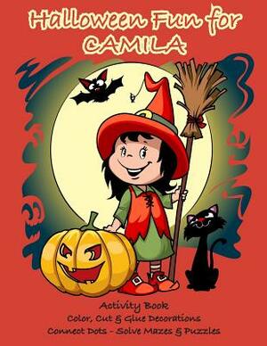 Halloween Fun for Camila Activity Book: Color, Cut & Glue Decorations - Connect Dots - Solve Mazes & Puzzles by C. a. Jameson