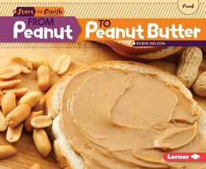 From Peanut to Peanut Butter by Robin Nelson