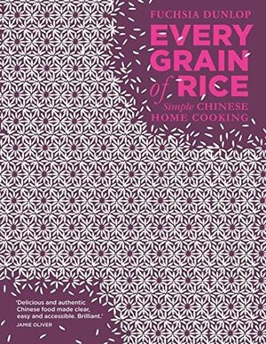 Every Grain of Rice: Simple Chinese Home Cooking by Fuchsia Dunlop