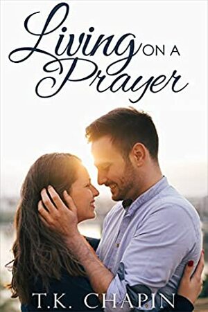 Living On A Prayer by T.K. Chapin