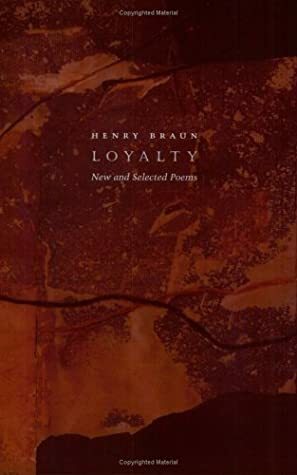 Loyalty, New and Selected Poems by Henry Braun