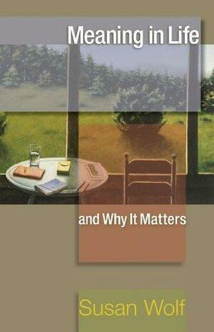 Meaning in Life and Why It Matters: by John Koethe, Susan R. Wolf, Robert M. Adams, Nomy Arpaly, Jonathan Haidt