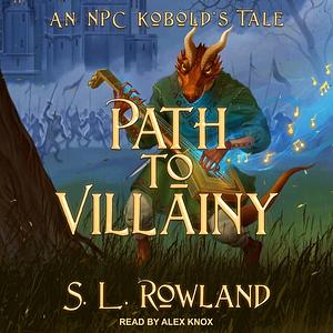 Path to Villainy: An NPC Kobold's Tale by S.L. Rowland