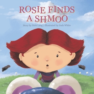Rosie Finds a Shmoo by Nick Lang