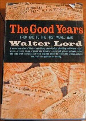 The GOOD YEARS. From 1900 to the First World War. by Walter Lord