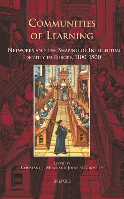 ES 09 Communities of Learning, Mews: Networks and the Shaping of Intellectual Identity in Europe, 1100-1500 by 