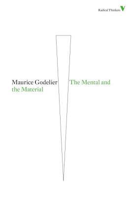 The Mental and the Material by Maurice Godelier